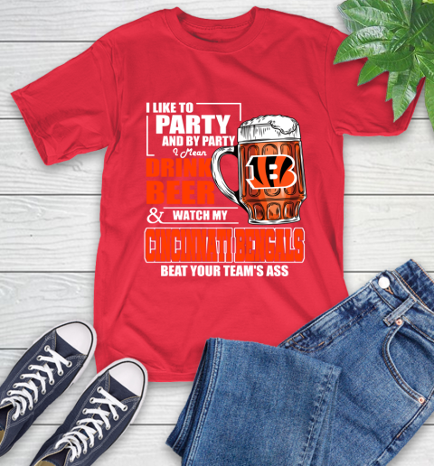 NFL I Like To Party And By Party I Mean Drink Beer and Watch My Cincinnati Bengals Beat Your Team's Ass Football T-Shirt 11