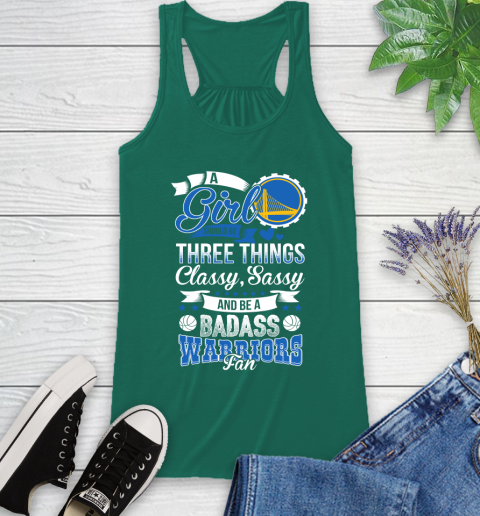 Golden State Warriors NBA A Girl Should Be Three Things Classy Sassy And A Be Badass Fan Racerback Tank 6
