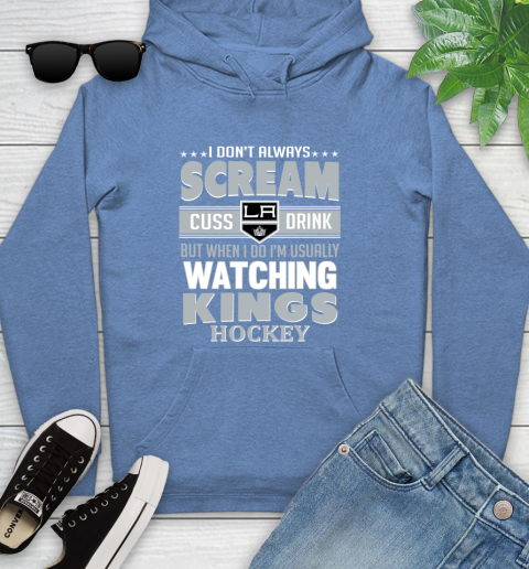 Los Angeles Kings NHL Hockey I Scream Cuss Drink When I'm Watching My Team Youth Hoodie 13