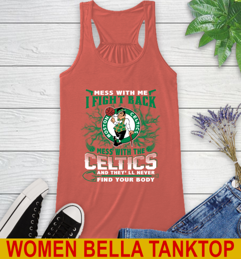 NBA Basketball NBA Basketball Boston Celtics Mess With Me I Fight Back Mess With My Team And They'll Never Find Your Body Shirt Racerback Tank 3