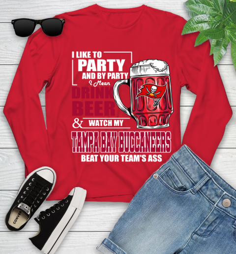 NFL I Like To Party And By Party I Mean Drink Beer and Watch My Tampa Bay Buccaneers Beat Your Team's Ass Football Youth Long Sleeve 11