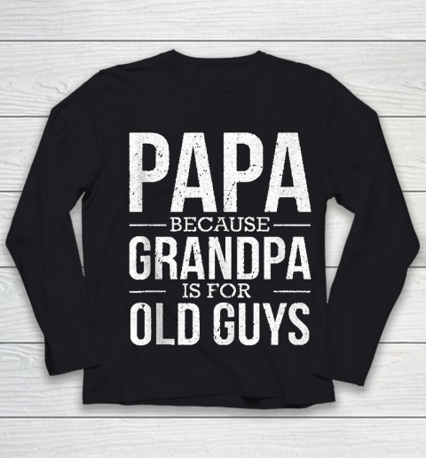 Grandpa Funny Gift Apparel  Mens Mens Papa Because Grandpa Is For Old Guys Fathers Day Gift Youth Long Sleeve
