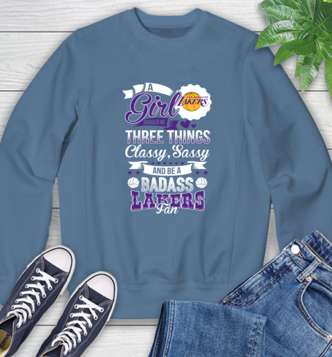 Los Angeles Lakers NBA A Girl Should Be Three Things Classy Sassy And A Be Badass Fan Sweatshirt 8