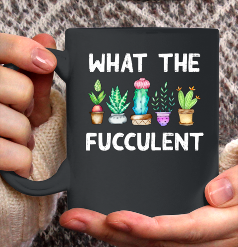 What the Fucculent Ceramic Mug 11oz 2