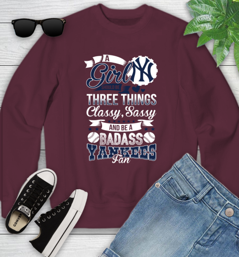 New York Yankees MLB Baseball A Girl Should Be Three Things Classy Sassy And A Be Badass Fan Youth Sweatshirt 4