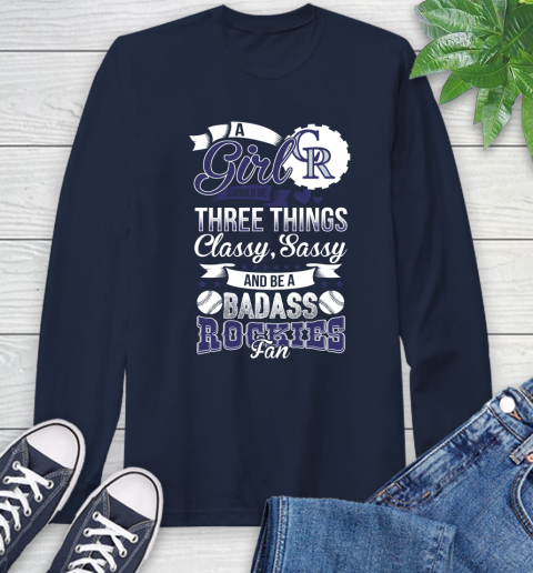 Colorado Rockies MLB Baseball A Girl Should Be Three Things Classy Sassy And A Be Badass Fan Long Sleeve T-Shirt 3