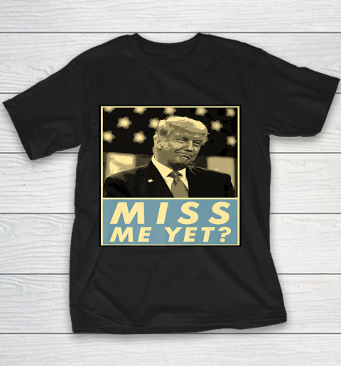 Miss Me Yet Donald Trump Funny Joke Statement Youth T-Shirt