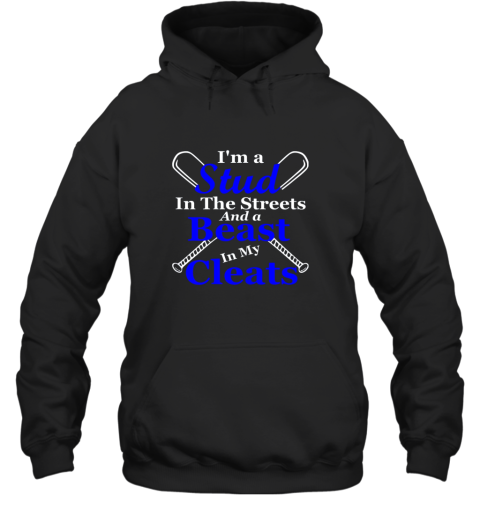 I'm A Stud In The Streets And Beast Cleats Baseball Hoodie