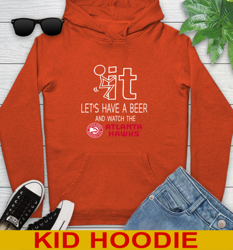 Atlanta Hawks Basketball NBA Let's Have A Beer And Watch Your Team Sports Youth Hoodie 4