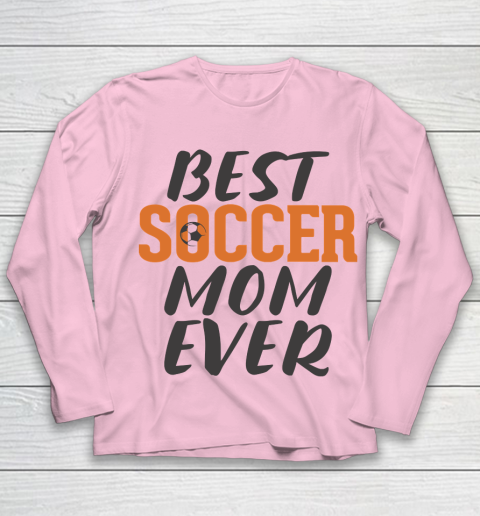 Mother's Day Funny Gift Ideas Apparel  Best Soccer Mom Ever T Shirt Youth Long Sleeve 6