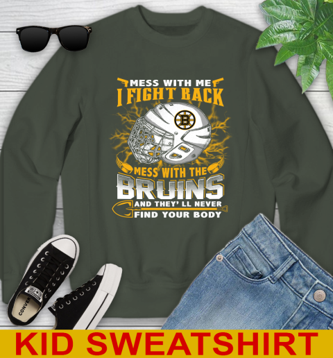 NHL Hockey Boston Bruins Mess With Me I Fight Back Mess With My Team And They'll Never Find Your Body Shirt Youth Sweatshirt 8
