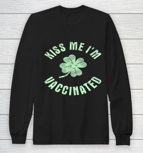 Kiss Me I m Irish Vaccinated St Patrick s Day Funny Long Sleeve T-Shirt