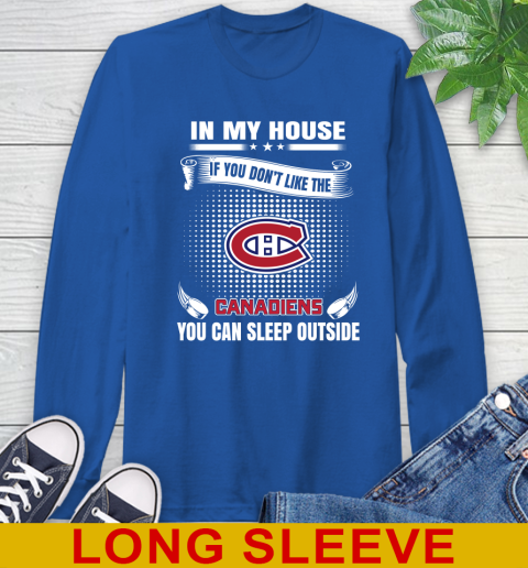 Montreal Canadiens NHL Hockey In My House If You Don't Like The Canadiens You Can Sleep Outside Shirt Long Sleeve T-Shirt 11