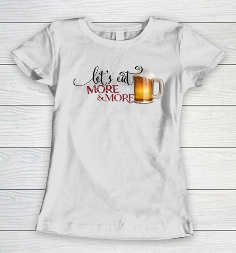 Beer Lover Funny Shirt Eat More Beer Funny Women's T-Shirt