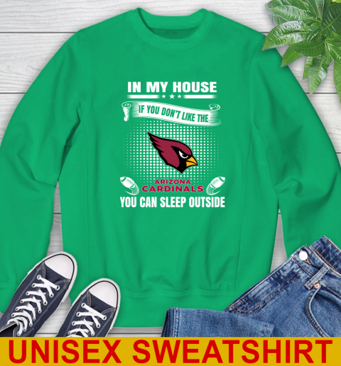 Arizona Cardinals NFL Football In My House If You Don't Like The Cardinals You Can Sleep Outside Shirt Sweatshirt 8