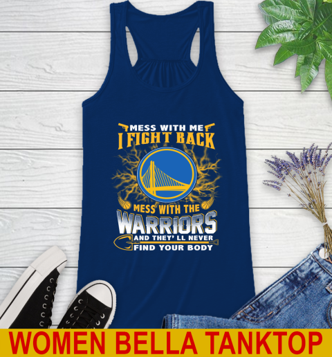 NBA Basketball Golden State Warriors Mess With Me I Fight Back Mess With My Team And They'll Never Find Your Body Shirt Racerback Tank 7