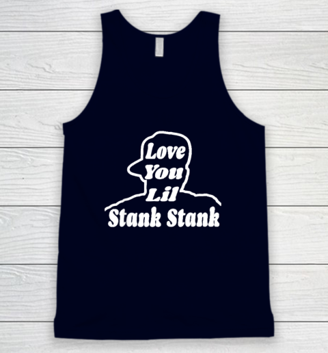 Love You Lil Stank Stank Seanfogelson513 That One Mailman Tank Top - Image 3