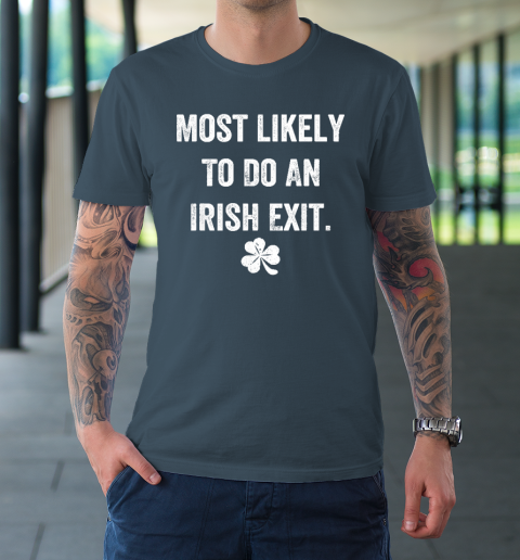 Most Likely To Do An Irish Exit Funny T-Shirt 4