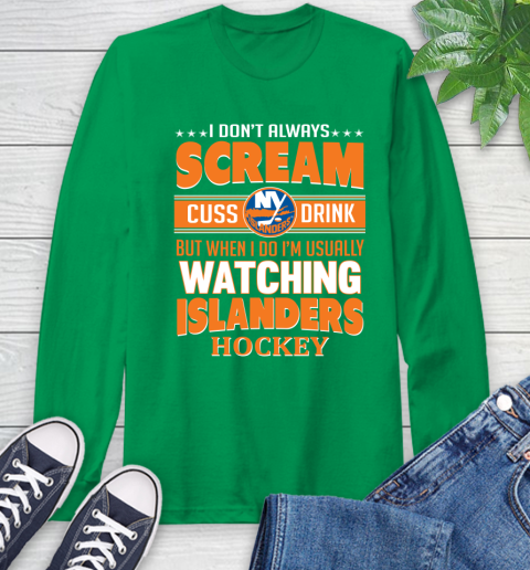 New York Islanders NHL Hockey I Scream Cuss Drink When I'm Watching My Team Long Sleeve T-Shirt 8