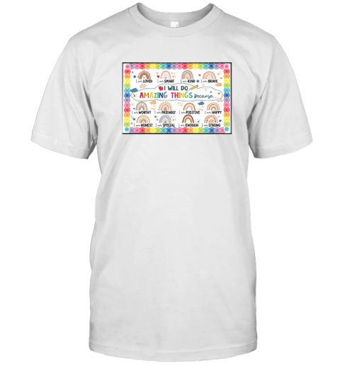 Rainbows I Will Do Amazing Things Because I Am Loved I Am Smart I Am Kind I Am Brave Poster T-Shirt