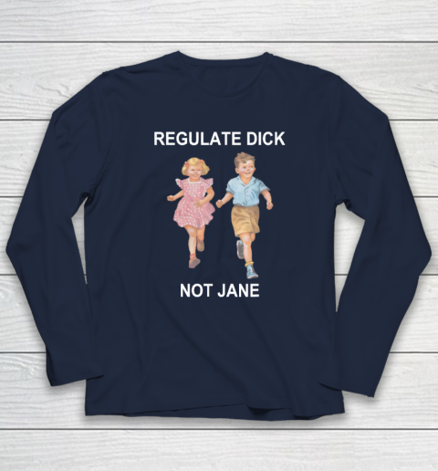 Regulate Dick Not Jane Long Sleeve T-Shirt 2