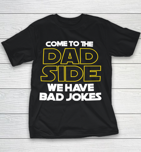 Come To The Dad Side We Have Bad Jokes Funny Star Wars Dad Jokes Youth T-Shirt