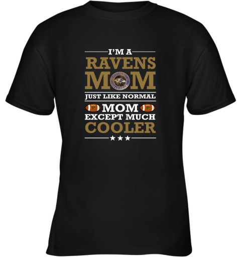 I'm A Ravens Mom Just Like Normal Mom Except Cooler NFL Youth T-Shirt