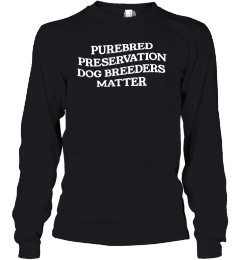 Purebred Preservation Dog Breeders Matter Youth Long Sleeve
