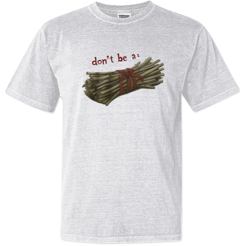 Don't Be A Bundle Of Twigs Dyed Heavyweight T-Shirt