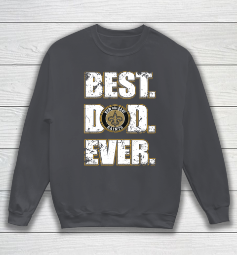NFL New Orleans Saints Football Best Dad Ever Family Shirt Sweatshirt 4