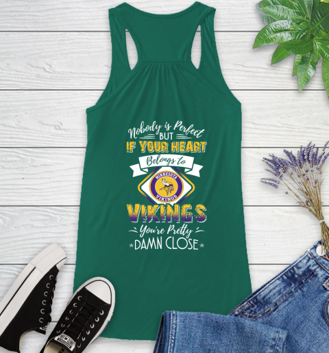 NFL Football Minnesota Vikings Nobody Is Perfect But If Your Heart Belongs To Vikings You're Pretty Damn Close Shirt Racerback Tank 4