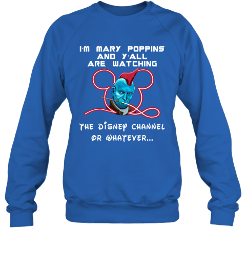 o6bz yondu im mary poppins and yall are watching disney channel shirts sweatshirt 35 front royal