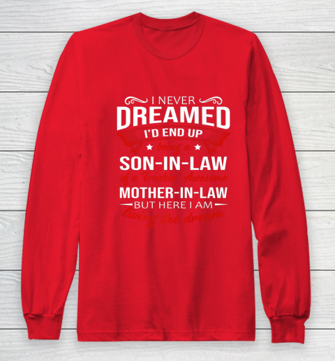 I Never Dreamed I d End Up Being A Son In Law Awesome Gifts Long Sleeve T-Shirt 7