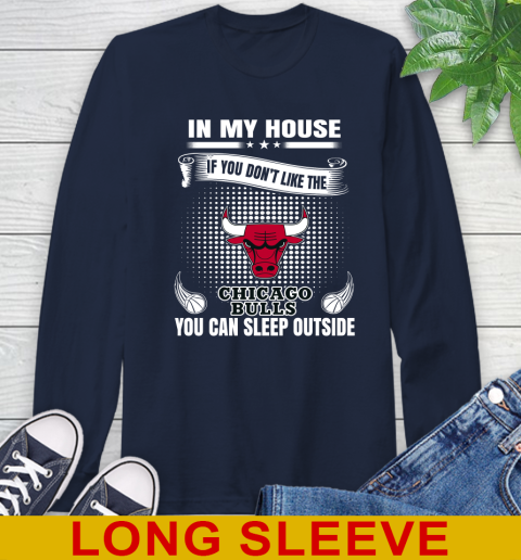 Chicago Bulls NBA Basketball In My House If You Don't Like The Bulls You Can Sleep Outside Shirt Long Sleeve T-Shirt 3