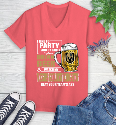 NHL I Like To Party And By Party I Mean Drink Beer And Watch My Vegas Golden Knights Beat Your Team's Ass Hockey Women's V-Neck T-Shirt 6