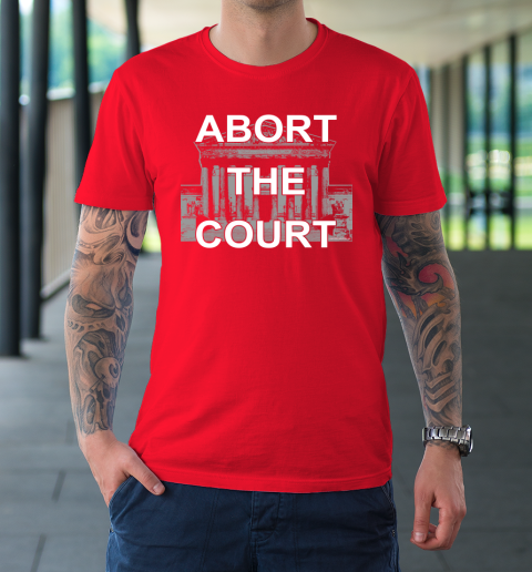 Abort The Supreme Court Shirt Overturns Roe v Wade T-Shirt 8