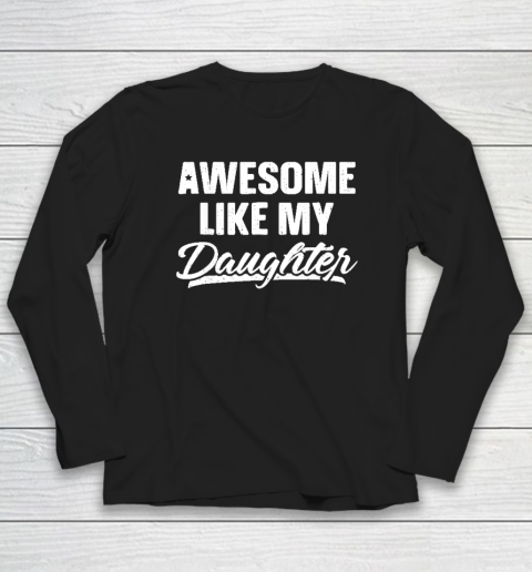 Awesome Like My Daughter Funny Gift Fathers Day Dad Long Sleeve T-Shirt