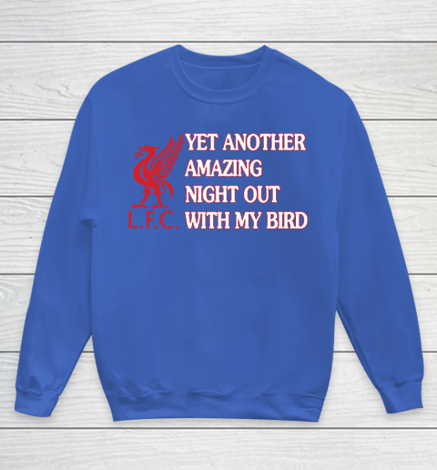 Liverpool L.F.C Yet Another Amazing Night Out With My Bird Youth Sweatshirt 6