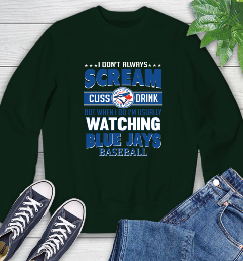 Toronto Blue Jays MLB I Scream Cuss Drink When I'm Watching My Team Sweatshirt 12