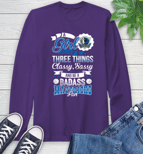 Dallas Mavericks NBA A Girl Should Be Three Things Classy Sassy And A Be Badass Fan Long Sleeve T-Shirt 5