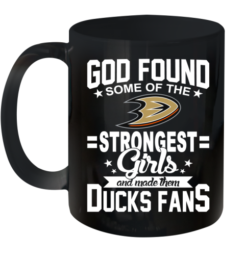 Anaheim Ducks NHL Football God Found Some Of The Strongest Girls Adoring Fans Ceramic Mug 11oz