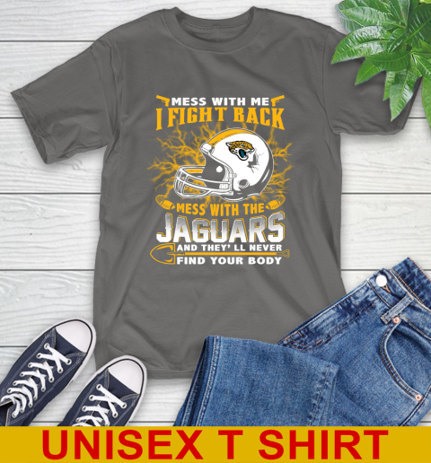 NFL Football Jacksonville Jaguars Mess With Me I Fight Back Mess With My Team And They'll Never Find Your Body Shirt T-Shirt 10