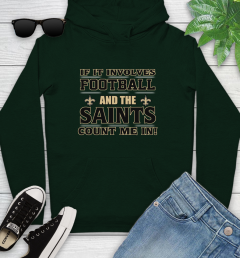 NFL If It Involves Football And The New Orleans Saints Count Me In Sports Youth Hoodie 13