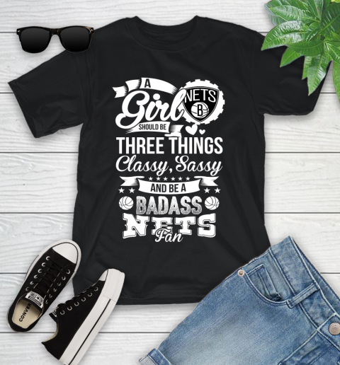 Brooklyn Nets NBA A Girl Should Be Three Things Classy Sassy And A Be Badass Fan Youth T-Shirt