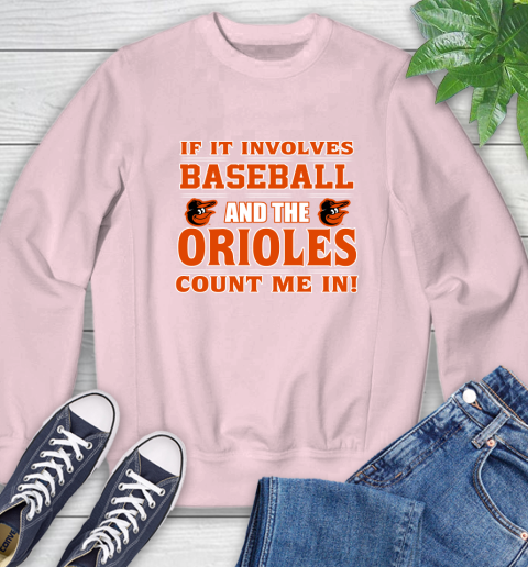 MLB If It Involves Baseball And The Baltimore Orioles Count Me In Sports Sweatshirt 9