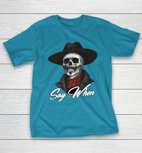 Say When T-Shirt 7