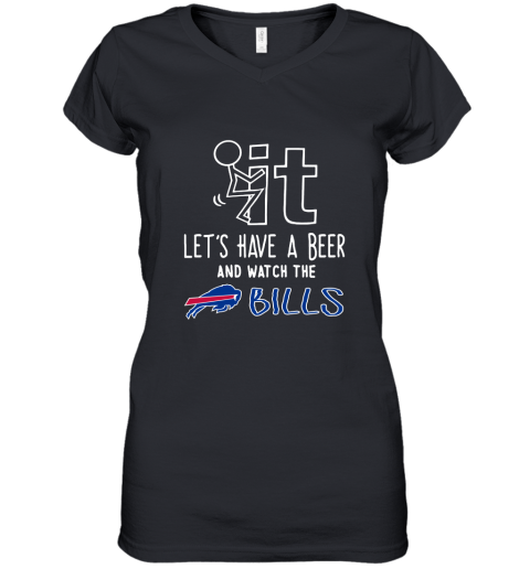 Fuck It Let's Have A Beer And Watch The Buffalo Bills Women's V-Neck T-Shirt