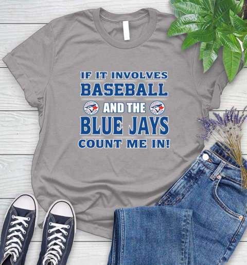 MLB If It Involves Baseball And Toronto Blue Jays Count Me In Sports Women's T-Shirt 5