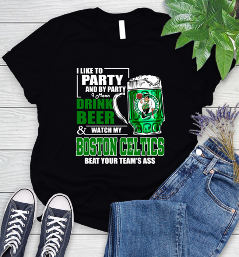 NBA Drink Beer and Watch My Boston Celtics Beat Your Team's Ass Women's T-Shirt