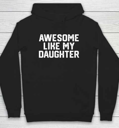 AWESOME LIKE MY DAUGHTER Funny Father's Day Gift Dad Joke Hoodie